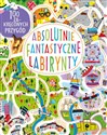 Absolutnie fantastyczne labirynty - Becky Wilson