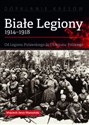 Białe Legiony 1914-1918 Od Legionu Puławskiego do I Korpusu Polskiego