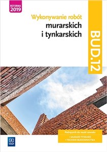 Wykonywanie robót murarskich i tynkarskich. Kwalifikacja bud. 12. Podręcznik do nauki zawodu technik budownictwa. Szkoły ponadgimnazjalne i ponadpodstawowe - Księgarnia UK