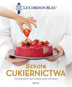 Szkoła cukiernictwa 100 przepisów szefa kuchni krok po kroku - Księgarnia Niemcy (DE)