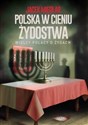 Polska w cieniu żydostwa. Wielcy Polacy o Żydach 