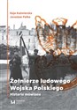 Żołnierze ludowego Wojska Polskiego Historie mówione - Kaja Kaźmierska, Jarosław Pałka