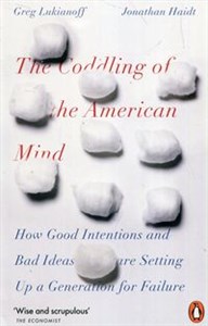 The Coddling of the American Mind How Good Intentions and Bad Ideas Are Setting Up a Generation for Failure - Księgarnia Niemcy (DE)