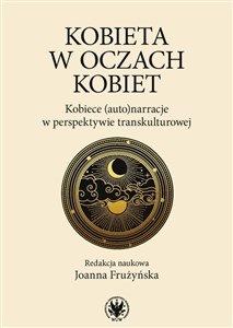 Kobieta w oczach kobiet Kobiece (auto)narracje w perspektywie transkulturowej - Księgarnia Niemcy (DE)