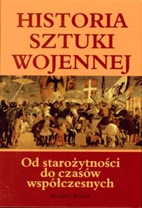 Historia sztuki wojennej Od starożytności do czasów współczesnych