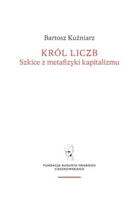 Król liczb Szkice z metafizyki kapitalizmu - Księgarnia UK