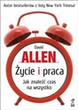 Życie i praca Jak znaleźć czas na wszystko - David Allen