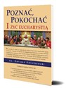 Poznać, pokochać i żyć Eucharystią  - Dariusz Kwiatkowski