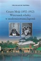 Cesarz Meiji (1852-1912) Wizerunek władcy w modernizowanej Japonii w setną rocznicę śmierci cesarza - Ewa Pałasz-Rutkowska