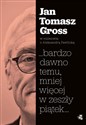 ...bardzo dawno temu, mniej więcej w zeszły piątek... - Jan Tomasz Gross, Aleksandra Pawlicka