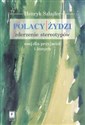 Polacy i Żydzi Zderzenie stereotypów esej dla przyjaciół i innych - Henryk Szlajfer