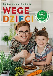 Wege dzieci 104 proste wege przepisy dla rodzica i małego kucharza