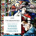 Kilka myśli o wierze, nadziei i miłości - Jan Twardowski
