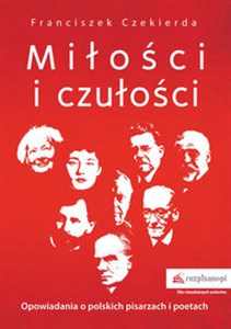 Miłości i czułości Opowiadania o polskich pisarzach i poetach