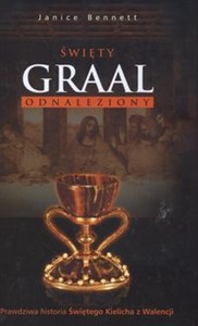 Święty Grall odnaleziony Prawdziwa historia Świętego Kielicha z Walencji