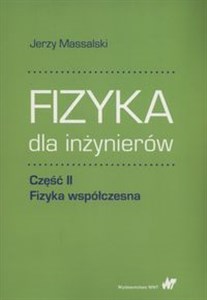 Fizyka dla inżynierów Część II Fizyka współczesna