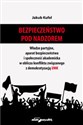 Bezpieczeństwo pod nadzorem Władze partyjne, aparat bezpieczeństwa i społeczność akademicka w obliczu konfliktu związanego z demokratyzacją UMK - Jakub Kufel