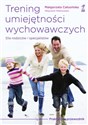 Trening umiejętności wychowawczych Praktyczny przewodnik dla rodziców i terapeutów - Małgorzata Całusińska, Wojciech Malinowski
