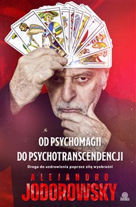 Od psychomagii do psychotranscendencji Droga do uzdrowienia poprzez siłę wyobraźni - Księgarnia UK