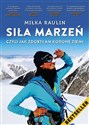 Siła Marzeń czyli jak zdobyłam Koronę Ziemi  - Raulin Miłka