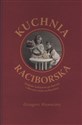 Kuchnia raciborska Podróże kulinarne po dawnej i obecnej ziemi raciborskiej