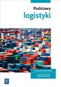 Podstawy logistyki Podręcznik do nauki zawodu Technik logistyk Technik spedytor Szkoła ponadgimnazjalna. - Joanna Śliżewska, Justyna Stochaj