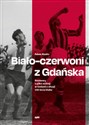 Biało-czerwoni z Gdańska Rozmowy o piłce nożnej w Gedanii z okazji 100-lecia klubu - Adam Mauks