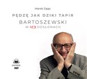 [Audiobook] Pędzę jak dziki tapir Bartoszewski w 123 odsłonach - Marek Zając