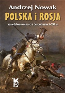 Polska i Rosja Sąsiedztwo wolności i despotyzmu X-XXI w. - Księgarnia UK