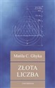 Złota liczba Rytuały i rytmy pitagorejskie w rozwoju cywilizacji zachodniej - Matila C. Ghyka