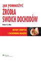 Jak pomnożyć źródła swoich dochodów Metody zdobycia i zachowania majątku - Robert G. Allen