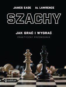 Szachy Praktyczny przewodnik Jak grać i wygrać