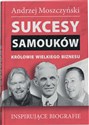 Sukcesy samouków Królowie wielkiego biznesu Inspirujące biografie