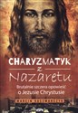 Charyzmatyk z Nazaretu Brutalnie szczera opowieść o Jezusie Chrystusie