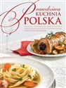 Prawdziwa kuchnia polska Smaki, tradycje, receptury