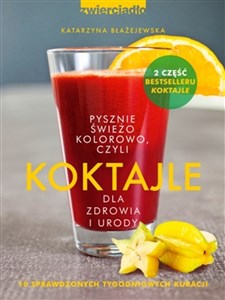 Koktajle dla zdrowia i urody czyli pysznie, świeżo, kolorowo