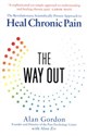 The Way Out The Revolutionary, Scientifically Proven Approach to Heal Chronic Pain - Alan Gordon, Alon Ziv