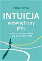 Intuicja Wewnętrzny głos dlaczego ma znaczenie i jak go wykorzystać - Ethan Kross