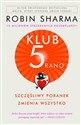 Klub 5 rano Szczęśliwy poranek zmienia wszystko - Robin Sharma