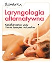 Laryngologia alternatywna Konchowanie uszu i inne terapie naturalne