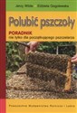 Polubić pszczoły Poradnik nie tylko dla początkującego pszczelarza - Jerzy Wilde, Elżbieta Gogolewska