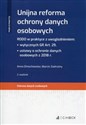 Unijna reforma ochrony danych osobowych RODO w praktyce z uwzględnieniem: wytycznych GR Art. 29, ustawy o ochronie danych osobowych z 2018 r. - Anna Dmochowska, Marcin Zadrożny