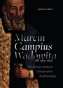 Marcin Campius Wadowita (ok. 1567-1641) Duchowny i profesor Uniwersytetu Krakowskiego - Tomasz Graff