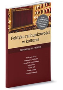 Polityka rachunkowości w kulturze Odpowiedzi na 70 pytań Czytelników pisma Prawo i finanse w kulturze