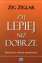 Żyj lepiej niż dobrze Spełniaj swoje marzenia