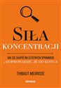 Siła koncentracji. Jak się skupić na istotnych sprawach i doprowadzić je do końca  - Meurisse Thibaut