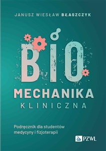 Biomechanika kliniczna Podręcznik dla studentów medycyny o fizjoterapii