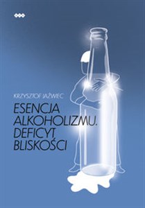 Esencja alkoholizmu. Deficyt bliskości 