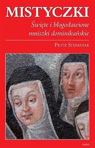 Mistyczki Święte i błogosławione mniszki dominikańskie - Księgarnia UK