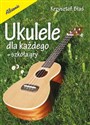 Ukulele dla każdego Szkoła gry - Krzysztof Błaś